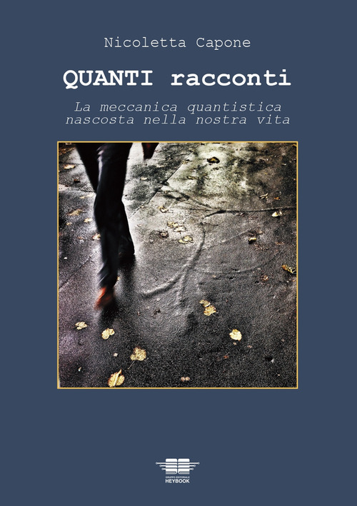 Quanti racconti. La meccanica quantistica nascosta nella nostra vita
