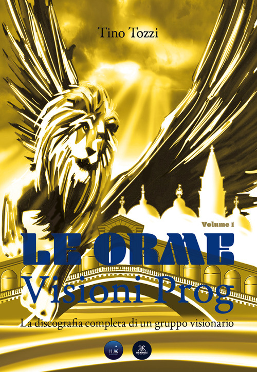 Le Orme. Visioni prog. La discografia completa di un gruppo visionario