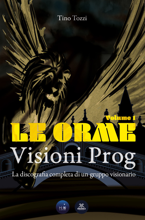 Le Orme. Visioni prog. La discografia completa di un gruppo visionario