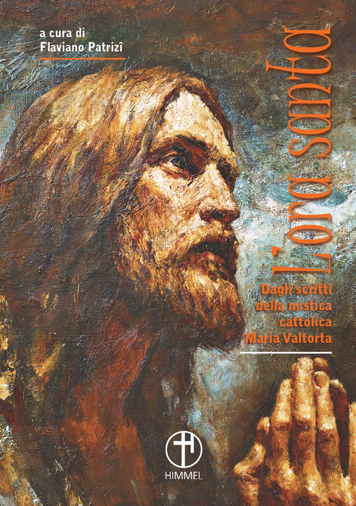 L'ora santa. Dagli scritti della mistica cattolica Maria Valtorta