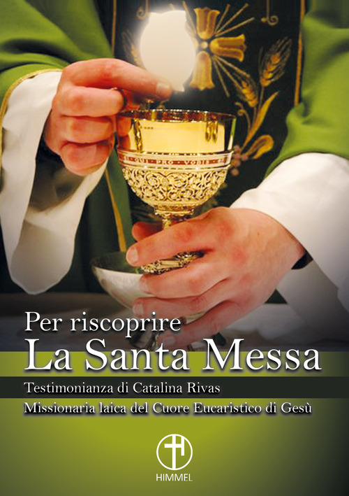 Per riscoprire la Santa Messa. Testimonianza di Catalina Rivas. Missionaria laica del Cuore Eucaristico di Gesù