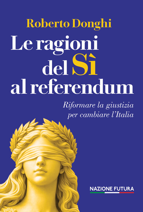 Le ragioni del s&igrave; al referendum. Riformare la giustizia per cambiare l'Italia