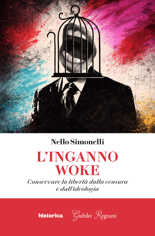 L'inganno woke. Conservare la libert&agrave; dalla censura e dall'ideologia