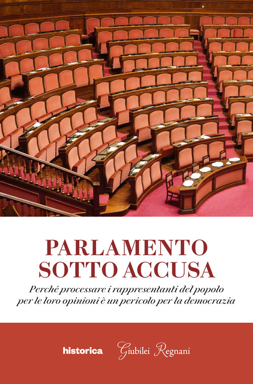 Parlamento sotto accusa. Perch&eacute; processare i rappresentanti del popolo per le loro opinioni &egrave; un pericolo per la democrazia
