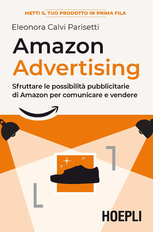 Amazon advertising. Sfruttare le possibilit&agrave; pubblicitarie di Amazon per comunicare e vendere
