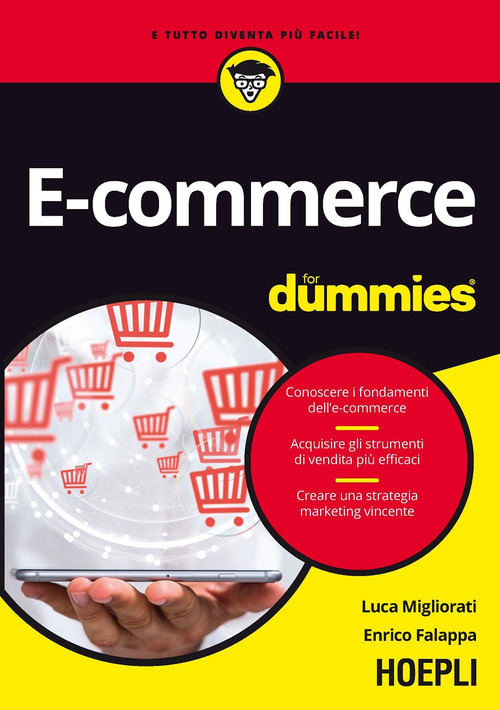 E-commerce for dummies. Conoscere i fondamenti dell'e-commerce. Acquisire gli strumenti di vendita pi&ugrave; efficaci. Creare una strategia marketing vincente