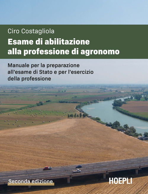Esame di abilitazione alla professione di agronomo. Manuale per la preparazione all'esame di Stato e per l'esercizio della professione