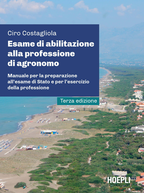Esame di abilitazione alla professione di agronomo. Manuale per la preparazione all'esame di Stato e per l'esercizio della professione