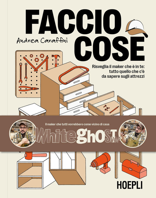 Faccio cose. Risveglia il maker che è in te: tutto quello che c'è da sapere sugli attrezzi