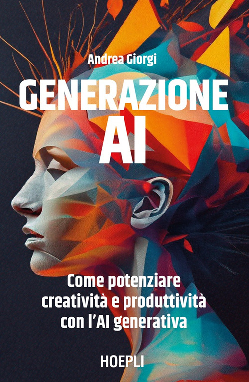 Generazione AI. Come potenziare creativit&agrave; e produttivit&agrave; con l'AI generativa