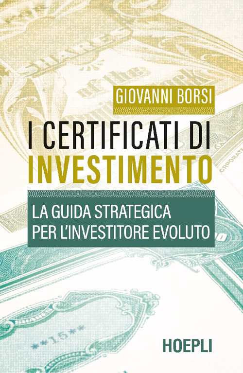 I certificati di investimento. La guida strategica per l'investitore evoluto