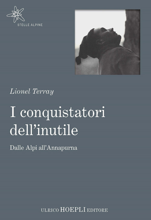I conquistatori dell'inutile. Dalle Alpi all'Annapurna