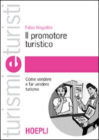 Il promotore turistico. Come vendere e far vendere turismo