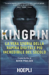 Kingpin. La vera storia della rapina digitale pi&ugrave; incredibile del secolo