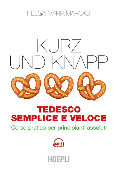 Kurz und Knapp. Tedesco semplice e veloce. Corso pratico per principianti assoluti
