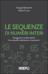 Le sequenze di numeri interi. Divagazioni matematiche tra curiosit&agrave;, tradizione e invenzioni