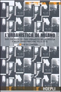 L'urbanistica di Milano. Quel che resta dei piani urbanistici nella crescita e nella trasformazione della citt&agrave;. Con sei itinerari