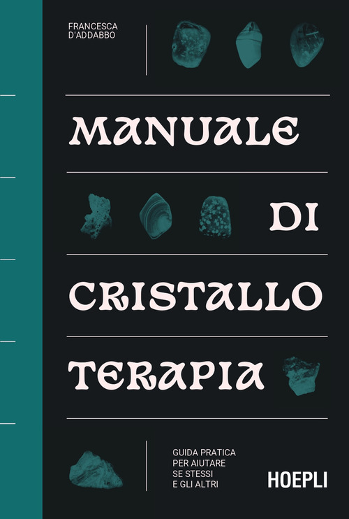 Manuale di cristalloterapia. Guida pratica per aiutare s&eacute; stessi e gli altri