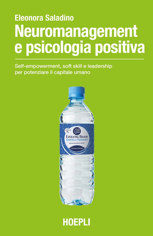 Neuromanagement e psicologia positiva. Self-empowerment, soft skill e leadership per potenziare il capitale umano