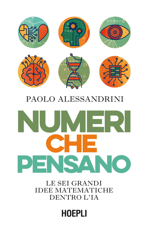 Numeri che pensano. Le sei grandi idee matematiche dentro l'IA
