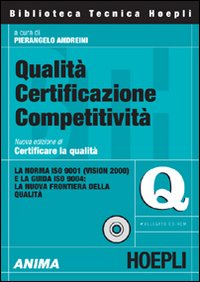 Qualità certificazione competitività. La norma ISO 9001 (Vision 2000) e la guida ISO 9004: la nuova frontiera della qualità. Con CD-ROM