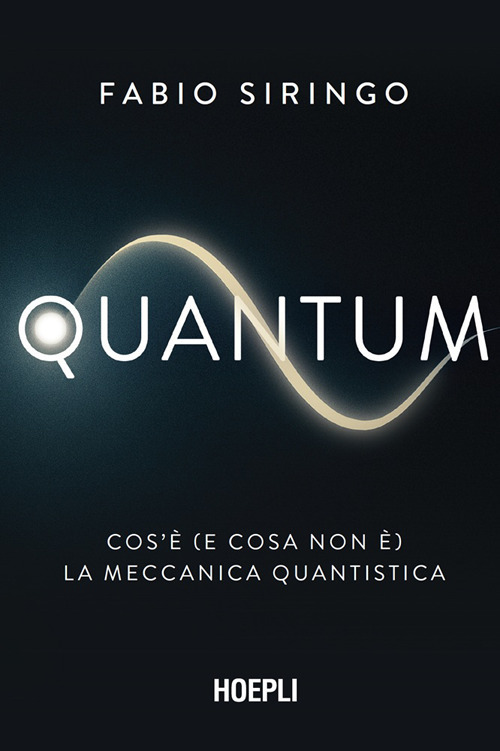 Quantum. Cos'&egrave; (e cosa non &egrave;) la meccanica quantistica