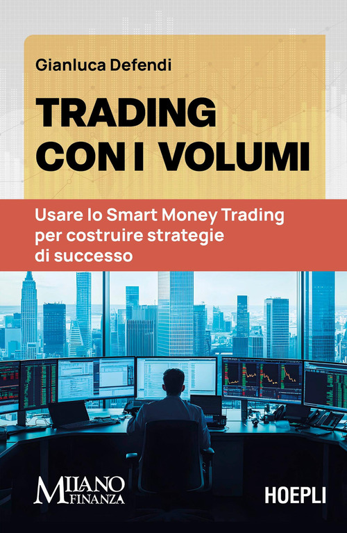 Trading con i volumi. Usare lo Smart Money Trading per costruire strategie di successo