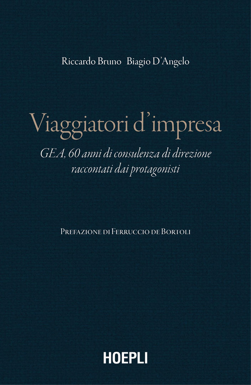 Viaggiatori d'impresa. GEA, 60 anni di consulenza di direzione raccontati dai protagonisti