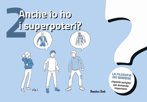 Anche io ho i superpoteri? La filosofia dei bambini. Risposte semplici per domande importanti