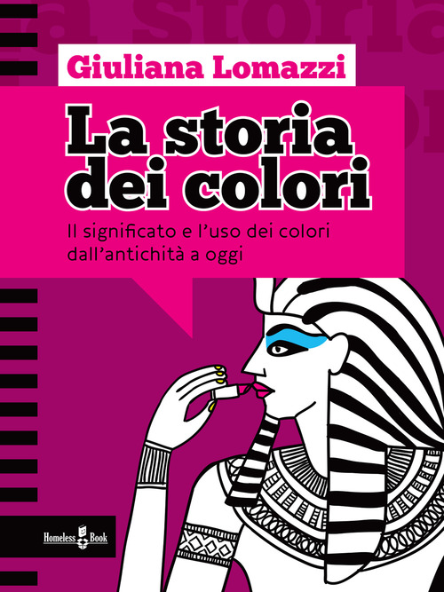 La storia dei colori. Il significato e l'uso dei colori dall'antichit&agrave; a oggi