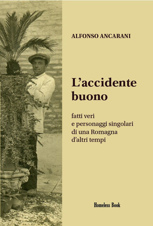 L'accidente buono. Fatti veri e personaggi singolari di una Romagna d'altri tempi
