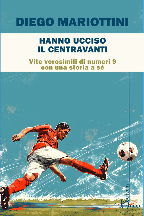 Hanno ucciso il centravanti. Vite verosimili di numeri nove con una storia a s&eacute;