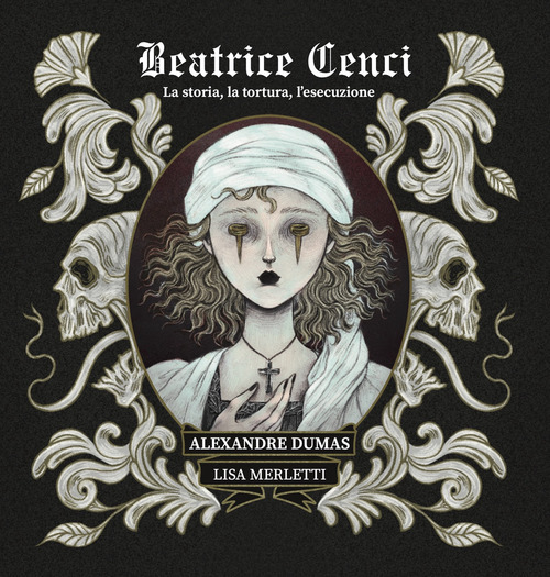 Beatrice Cenci. La storia, la tortura, l'esecuzione