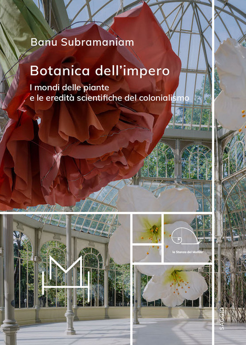 Botanica dell'impero. I mondi delle piante e le eredit&agrave; scientifiche del colonialismo