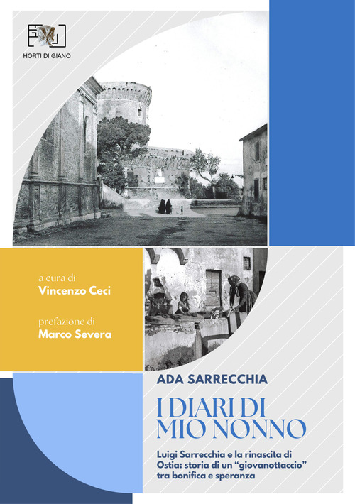I diari di mio nonno: Luigi Sarrecchia e la rinascita di Ostia. Storia di un &laquo;giovanottaccio&raquo; tra bonifica e speranza