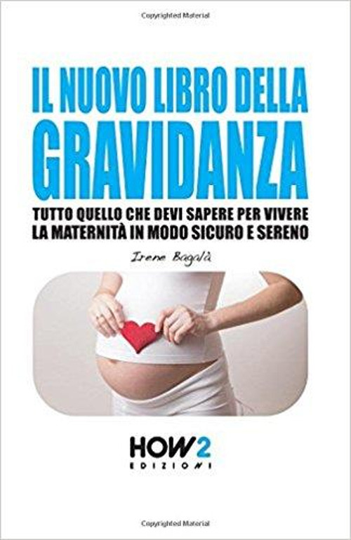 Il nuovo libro della gravidanza. Tutto quello che devi sapere per vivere la maternit&agrave; in modo sicuro e sereno