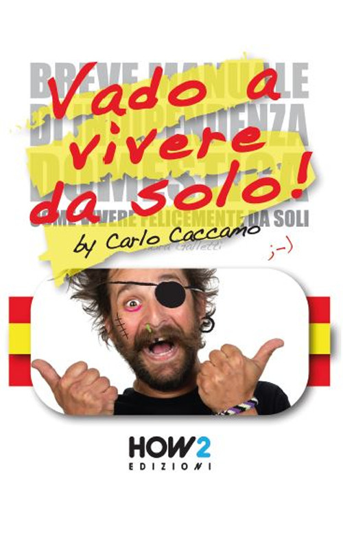 Vado a vivere da solo! (Ossia la mia versione riveduta e scorretta del &laquo;Breve manuale di indipendenza domestica&raquo; di Eleonora Galletti)