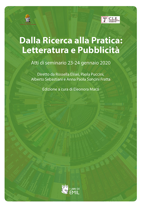 Dalla ricerca alla pratica: letteratura e pubblicit&agrave;. Atti di seminario 23-24 gennaio 2020. Diretto da Rossella Elisei, Paola Puccini, Alberto Sebastiani e Anna Paola Soncini Fratta
