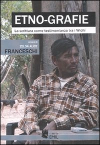 Etno-grafie. La scrittura come testimonianza tra i Wich&iacute;