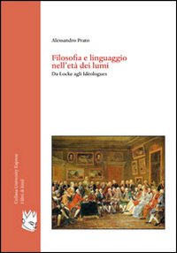 Filosofia e linguaggio nell'et&agrave; dei lumi. Da Locke agli Id&eacute;ologues