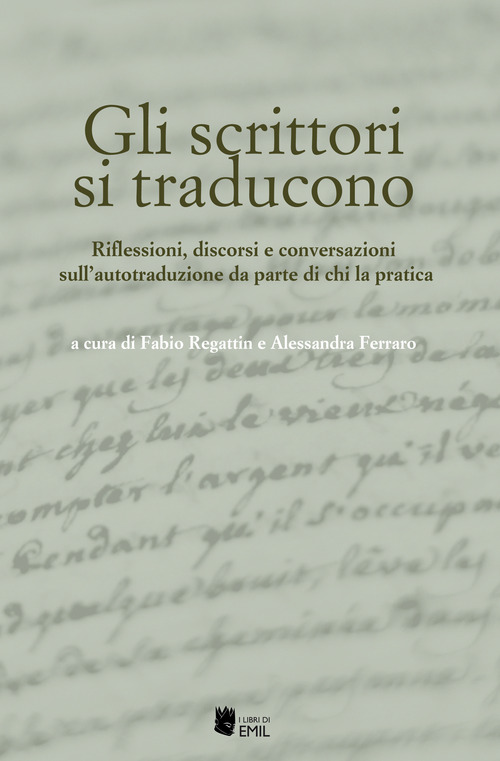 Gli scrittori si traducono. Riflessioni, discorsi e conversazioni sull'autotraduzione da parte di chi la pratica