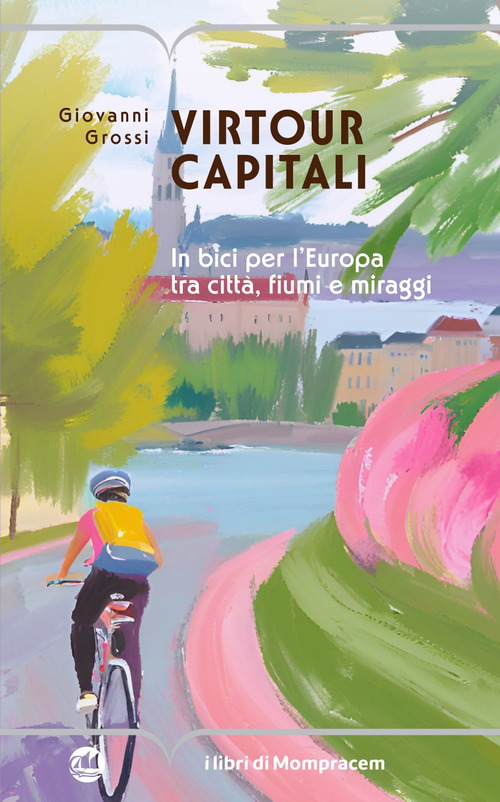 Virtour capitali. In bici per l'Europa tra citt&agrave;, fiumi e miraggi
