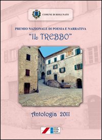 Premio nazionale di poesia e narrativa &laquo;Il Trebbo&raquo;. Antologia 2011