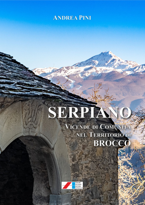 Serpiano. Vicende di comunit&agrave; nel territorio di Brocco