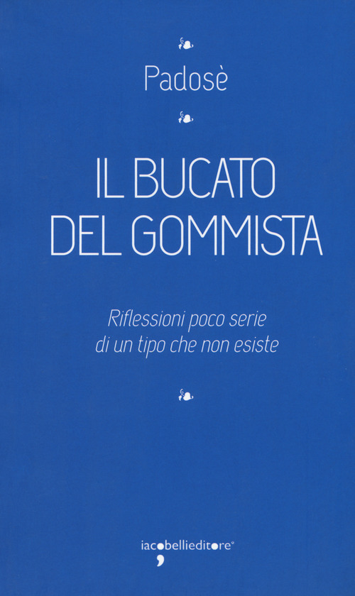 Il bucato del gommista. Riflessioni poco serie di un tipo che non esiste