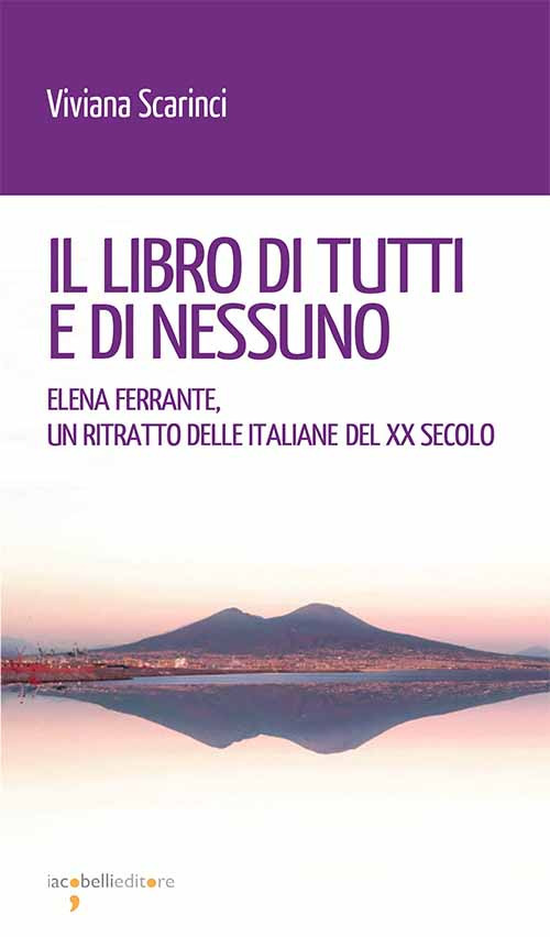 Il libro di tutti e di nessun. Elena Ferrante, un ritratto delle italiane del XX secolo