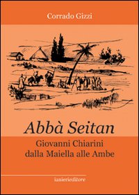 Abb&agrave; Seitan. Giovanni Chiarini dalla Maiella alle Ambe