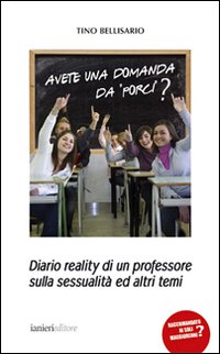 Avete una domanda da porci? Diario reality di un professore sulla sessualit&agrave; ed altri temi