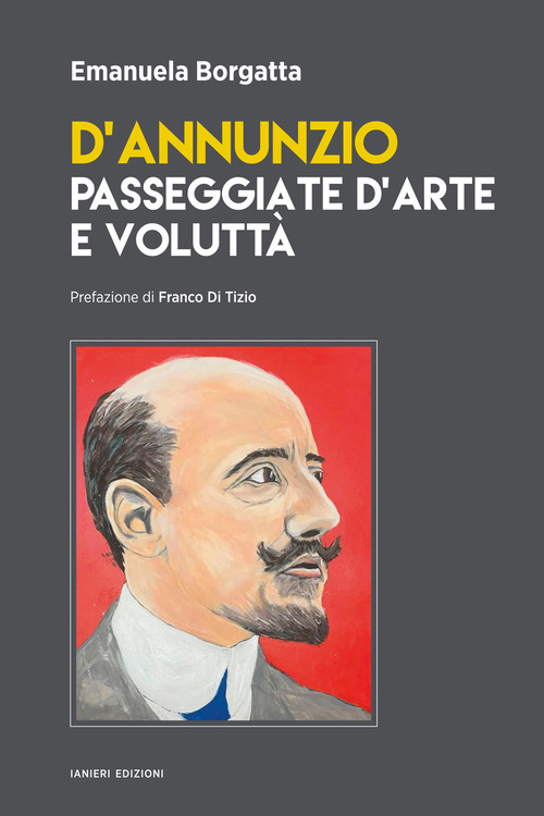 D'Annunzio. Passeggiate d'arte e volutt&agrave;