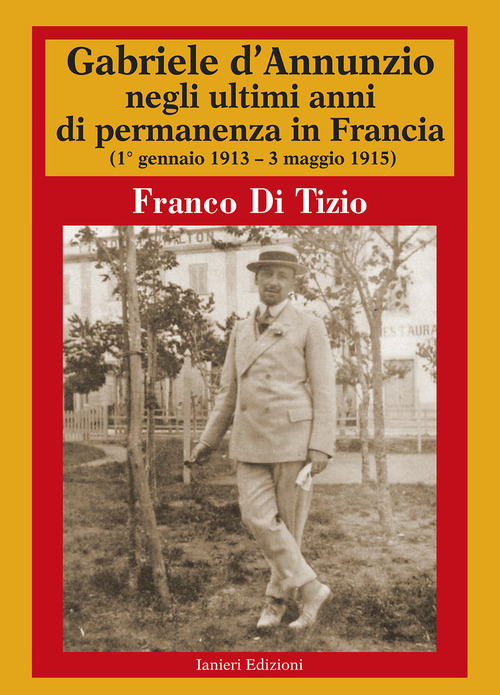 Gabriele d'Annunzio negli ultimi anni di permanenza in Francia (1 gennaio 1913-3 maggio 1915)